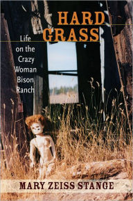 Title: Hard Grass: Life on the Crazy Woman Bison Ranch, Author: Mary Zeiss Stange