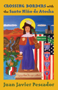 Books in spanish for download Crossing Borders with the Santo Niño de Atocha by Juan Javier Pescador, Juan Javier Pescador 9780826347107 