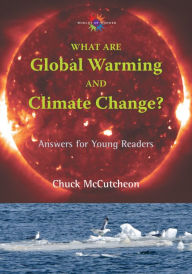 Title: What Are Global Warming and Climate Change?: Answers for Young Readers, Author: Chuck McCutcheon