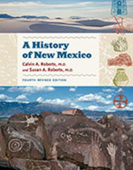 Title: A History of New Mexico, 4th Revised Edition / Edition 4, Author: Calvin A. Roberts