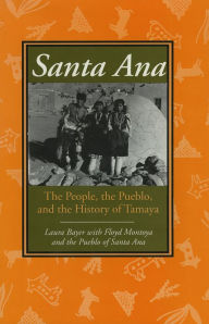 Title: Santa Ana: The People, the Pueblo, and the History of Tamaya, Author: Laura Bayer