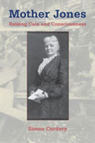 Title: Mother Jones: Raising Cain and Consciousness, Author: Simon Cordery