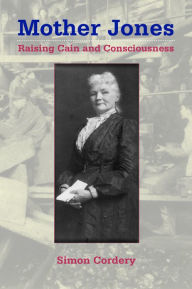 Title: Mother Jones: Raising Cain and Consciousness, Author: Simon Cordery