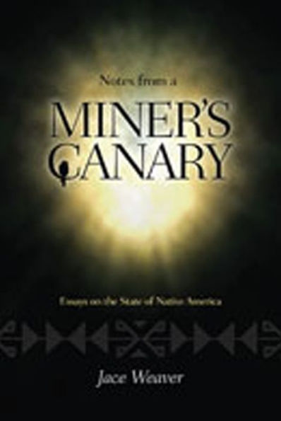 Notes from a Miner's Canary: Essays on the State of Native America