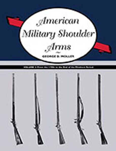 American Military Shoulder Arms, Volume II: From the 1790s to the End of the Flintlock Period