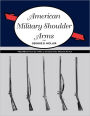 American Military Shoulder Arms, Volume II: From the 1790s to the End of the Flintlock Period