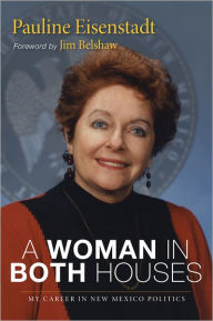 Title: A Woman in Both Houses: My Career in New Mexico Politics, Author: Pauline Eisenstadt