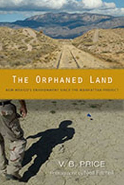 the Orphaned Land: New Mexico's Environment Since Manhattan Project