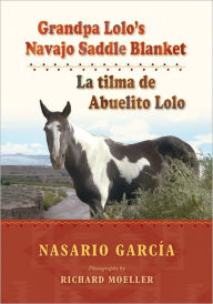 Title: Grandpa Lolo's Navajo Saddle Blanket: La tilma de Abuelito Lolo, Author: Nasario García