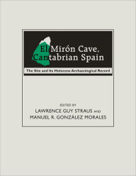 Title: El Mirón Cave, Cantabrian Spain: The Site and Its Holocene Archaeological Record, Author: Lawrence Guy Straus