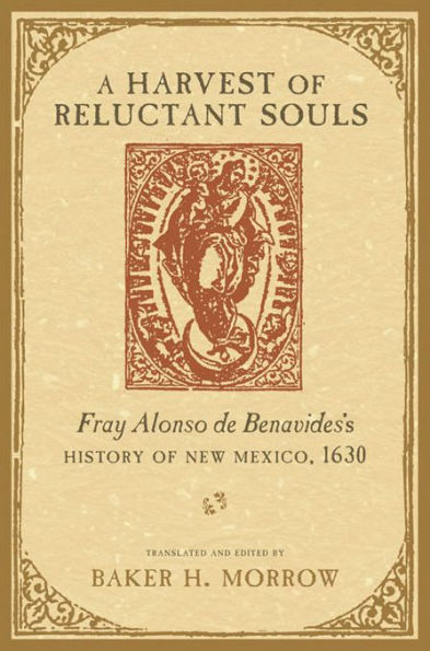 A Harvest of Reluctant Souls: Fray Alonso de Benavides's History of New Mexico, 1630
