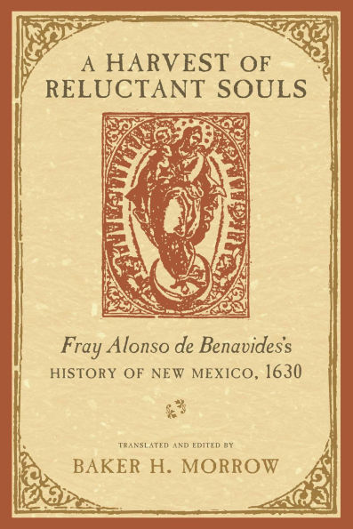 A Harvest of Reluctant Souls: Fray Alonso de Benavides's History of New Mexico, 1630