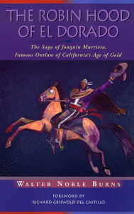 Title: The Robin Hood of El Dorado: The Saga of Joaquin Murrieta, Famous Outlaw of California's Age of Gold, Author: Walter Noble Burns