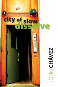Title: City of Slow Dissolve, Author: John Chávez