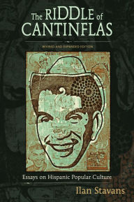 Title: The Riddle of Cantinflas: Essays on Hispanic Popular Culture, Revised and Expanded Edition, Author: Ilan Stavans