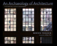 Title: An Archaeology of Architecture: Photowriting the Built Environment, Author: Dennis Tedlock