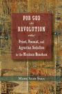 For God and Revolution: Priest, Peasant, and Agrarian Socialism in the Mexican Huasteca