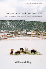 Title: Enchantment and Exploitation: The Life and Hard Times of a New Mexico Mountain Range, Revised and Expanded Edition, Author: William deBuys