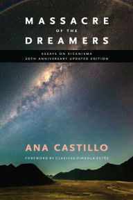 Title: Massacre of the Dreamers: Essays on Xicanisma. 20th Anniversary Updated Edition., Author: Ana Castillo
