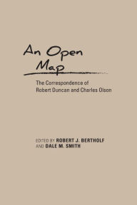 Title: An Open Map: The Correspondence of Robert Duncan and Charles Olson, Author: Robert J. Bertholf