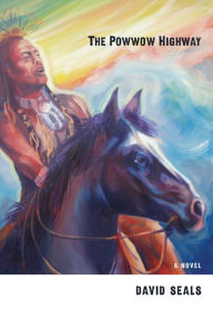 Title: The Powwow Highway: A Novel, Author: David Seals