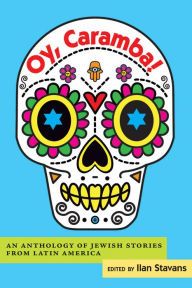 Title: Oy, Caramba!: An Anthology of Jewish Stories from Latin America, Author: Ilan Stavans