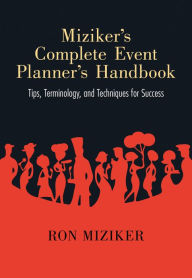 Title: Miziker's Complete Event Planner's Handbook: Tips, Terminology, and Techniques for Success, Author: Ron Miziker