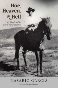 Title: Hoe, Heaven, and Hell: My Boyhood in Rural New Mexico, Author: Nasario Garcia