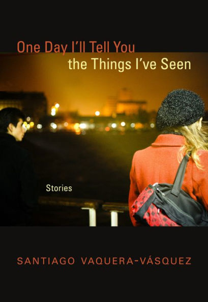 One Day I'll Tell You the Things I've Seen: Stories