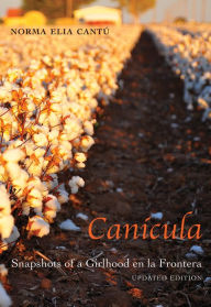 Title: Canícula: Snapshots of a Girlhood en la Frontera, Updated Edition, Author: Norma Elia Cantú