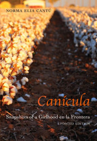 Title: Canícula: Snapshots of a Girlhood en la Frontera. Updated Edition., Author: Norma Elia Cantú
