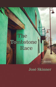 Title: The Tombstone Race: Stories, Author: José Skinner