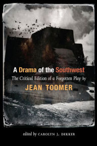 Title: A Drama of the Southwest: The Critical Edition of a Forgotten Play, Author: Jean Toomer