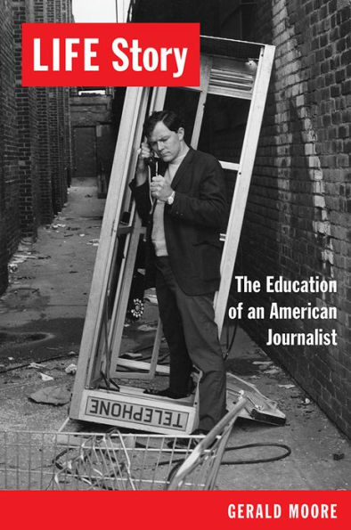 LIFE Story: The Education of an American Journalist