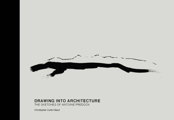 Drawing into Architecture: The Sketches of Antoine Predock