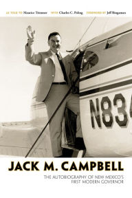 Title: Jack M. Campbell: The Autobiography of New Mexico's First Modern Governor, Author: Jack M. Campbell