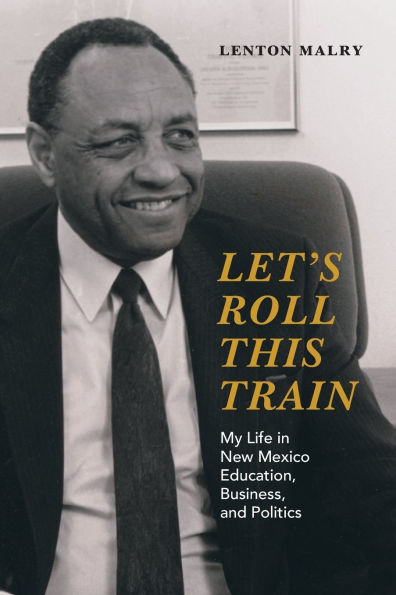Let's Roll This Train: My Life New Mexico Education, Business, and Politics