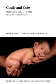 Title: Costly and Cute: Helpless Infants and Human Evolution, Author: Wenda R. Trevathan