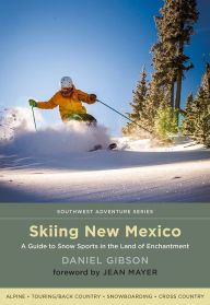 Title: Skiing New Mexico: A Guide to Snow Sports in the Land of Enchantment, Author: Daniel Gibson