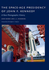 Title: The Space-Age Presidency of John F. Kennedy: A Rare Photographic History, Author: John Bisney