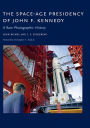 The Space-Age Presidency of John F. Kennedy: A Rare Photographic History