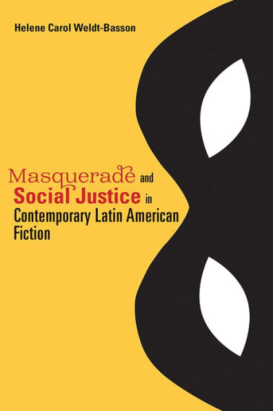 Masquerade and Social Justice in Contemporary Latin American Fiction