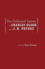 Title: The Collected Letters of Charles Olson and J. H. Prynne, Author: Ryan Dobran