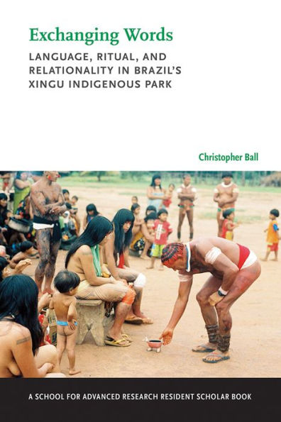 Exchanging Words: Language, Ritual, and Relationality in Brazil's Xingu Indigenous Park