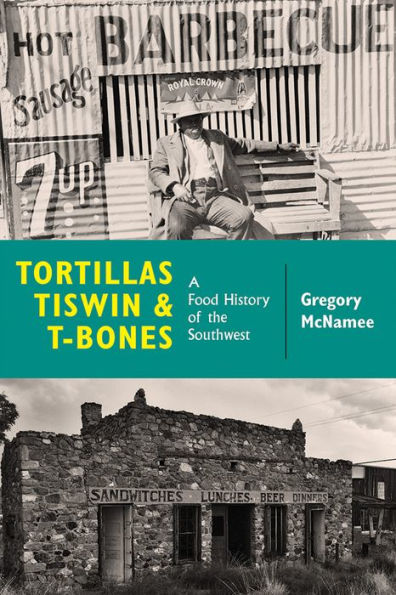 Tortillas, Tiswin, and T-Bones: A Food History of the Southwest