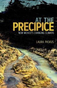 Title: At the Precipice: New Mexico's Changing Climate, Author: Laura Paskus