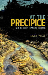 Title: At the Precipice: New Mexico's Changing Climate, Author: Laura Paskus