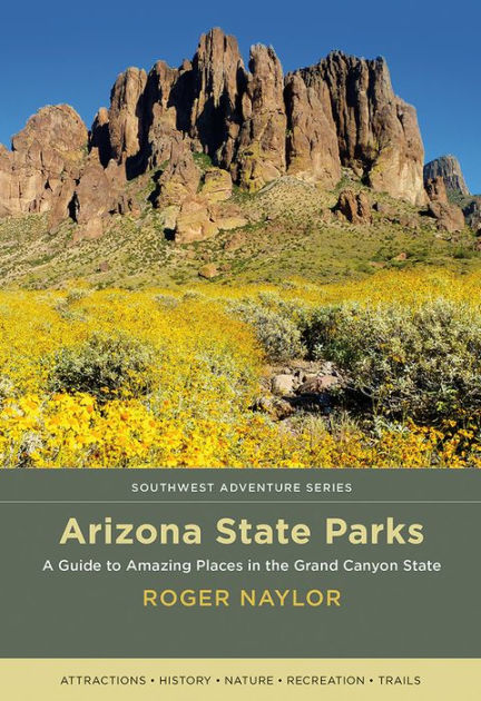 Arizona State Parks: A Guide to Amazing Places in the Grand Canyon ...