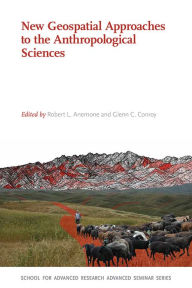 Title: New Geospatial Approaches to the Anthropological Sciences, Author: Robert L. Anemone