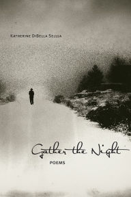 Title: Gather the Night: Poems, Author: Katherine DiBella Seluja